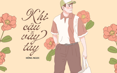 Truyện ngắn Mực Tím: Khi cậu vẫy tay
