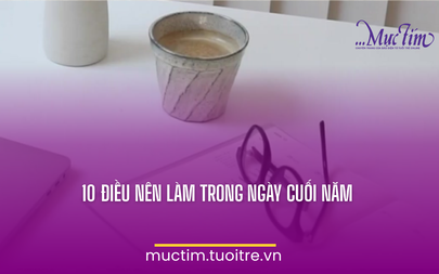 10 điều nên làm trong những ngày cuối năm