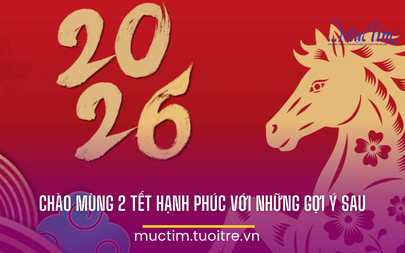 Chào mùng 2 Tết hạnh phúc với những gợi ý sau