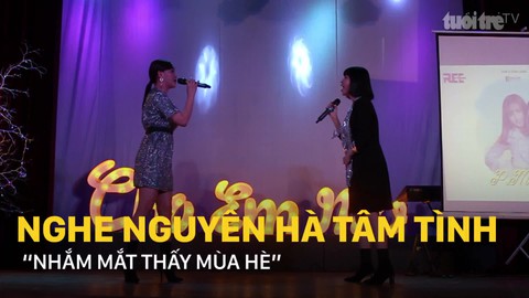 Nghe Nguyên Hà tâm tình “Nhắm mắt thấy mùa hè”