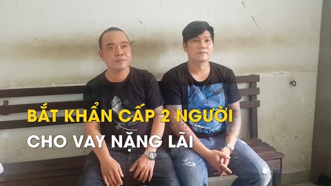 Bắt khẩn cấp 2 người trong chuyên án cho vay nặng lãi liên tỉnh