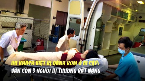 Du khách Việt bị đánh bom ở Ai Cập: Vẫn còn 3 người bị thương rất nặng