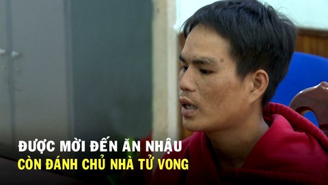 Được mời đến ăn nhậu còn đánh chủ nhà tử vong