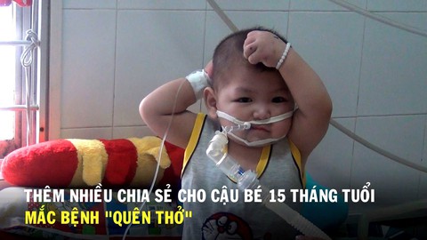 Thêm nhiều chia sẻ dành cho cậu bé 15 tháng tuổi mắc bệnh “quên thở”