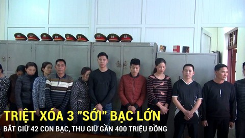 Triệt xóa 3 "sới" bạc lớn, bắt giữ 42 con bạc, thu giữ gần 400 triệu đồng