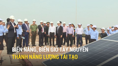Biến nắng, biến gió Tây Nguyên thành năng lượng tái tạo