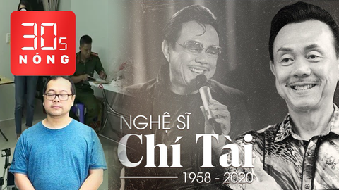 Bản tin 30s Nóng: Thông tin tang lễ của danh hài Chí Tài; Nhóm người Trung Quốc dụ trẻ em quay clip ‘đen’