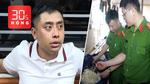 Bản tin 30s Nóng: Hình ảnh tay buôn ma túy bắn thiếu tá công an hy sinh; Bắt vụ giá đỗ ngậm hóa chất