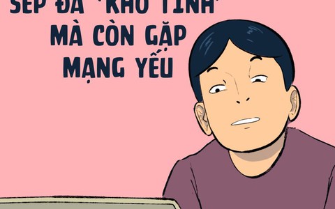 Sếp đã "khó tính" mà còn gặp mạng mẽo thế này thì chết thằng Vàng
