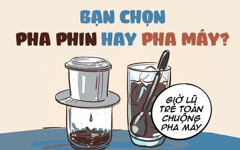 Bạn chọn cà phê pha phin hay cà phê pha máy?