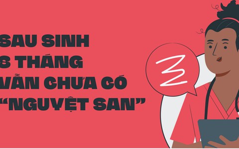 Sau sinh 8 tháng chưa có 'nguyệt san' trở lại, có gì bất thường?