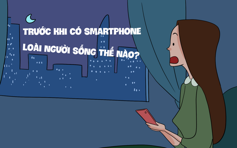 Trước khi có smartphone, chúng ta sống như thế nào?