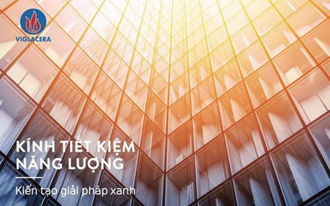 Lựa chọn tối ưu kính tiết kiệm năng lượng Viglacera