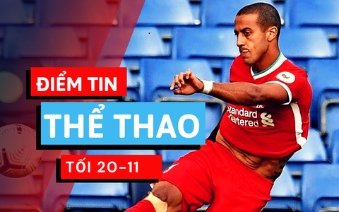 Điểm tin thể thao tối 20-11: Liverpool nhận tin vui từ Thiago và Fabinho