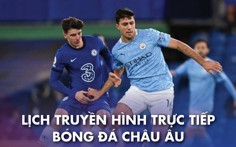 Lịch trực tiếp bóng đá châu Âu 17-4: 'Đại chiến' Man City - Chelsea