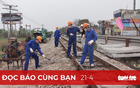Đọc báo cùng bạn 21-4: Nhùng nhằng, thiếu trách nhiệm trong giao vốn bảo trì đường sắt