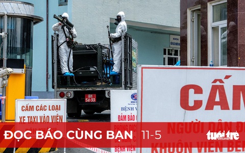 Đọc báo cùng bạn 11-5: Chủ động giăng lưới 'bắt giặc' COVID-19