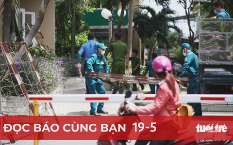 Đọc báo cùng bạn 19-5: Thần tốc truy vết, chặn nguồn lây