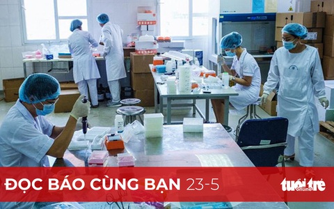 Đọc báo cùng bạn 23-5: Tháng 5 tiêm vắc xin COVID-19 'made in Việt Nam' trên nhiều người