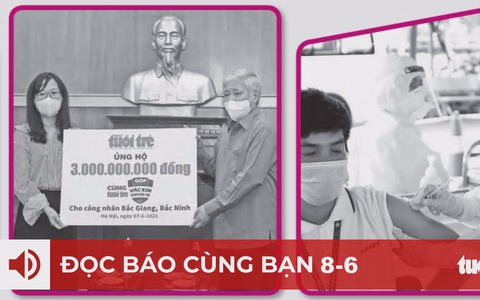 Đọc báo cùng bạn 8-6: Vắc xin mang dấu ấn bạn đọc Tuổi Trẻ