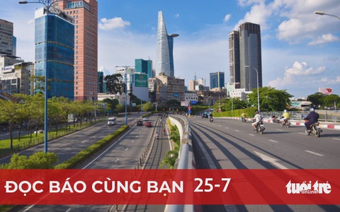 Đọc báo cùng bạn 25-7: TP.HCM siết chặt các biện pháp giãn cách