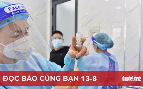 Đọc báo cùng bạn 13-8: TP.HCM và vùng lân cận khát vắc xin