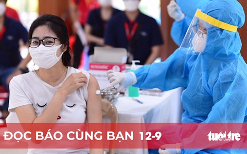 Đọc báo cùng bạn 12-9: Đến 15-9, 100% người dân TP.HCM phải được tiêm mũi 1