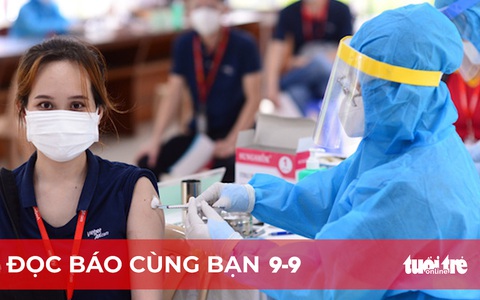 Đọc báo cùng bạn 9-9: Tính toán sớm có 'thẻ xanh vắc xin'