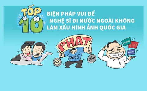 10 biện pháp vui để nghệ sĩ đi nước ngoài không làm xấu hình ảnh quốc gia