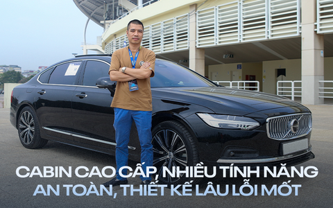 Chủ xe Volvo S90: 'Xe nhiều tính năng an toàn, thiết kế lâu lỗi mốt'
