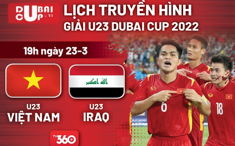 Lịch trực tiếp U23 Việt Nam - U23 Iraq tại Dubai Cup 2022