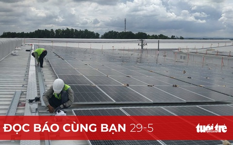 Đọc báo cùng bạn 29-5: Điện mặt trời 'kêu cứu', vì sao?