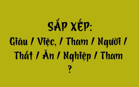 Thử tài tiếng Việt: Sắp xếp các từ sau thành câu có nghĩa (P162)