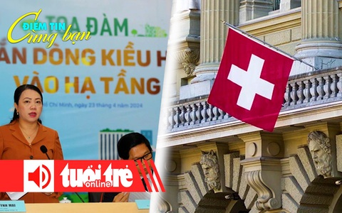 Điểm tin 8h: 206 tỉ USD kiều hối về Việt Nam; Thụy Sĩ chỉ đóng băng 14,5 tỉ USD của Nga