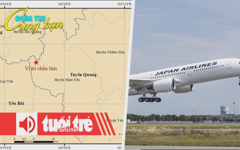 Điểm tin 8h: Động đất mạnh 4 độ ở Tuyên Quang; Phi công say, Japan Airlines hủy chuyến bay