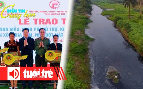 Điểm tin 8h: Quảng Trị hoàn thành xóa nhà tạm; Hà Nội sẽ 'cứu' 4 con sông đang bị ô nhiễm nặng