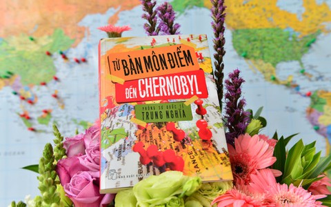 Từ Bàn Môn Điếm đến Chernobyl: Chàng lãng tử du hành năm châu