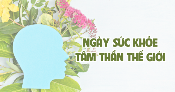 Ngày Sức khỏe tâm thần thế giới là ngày nào trong tháng 10