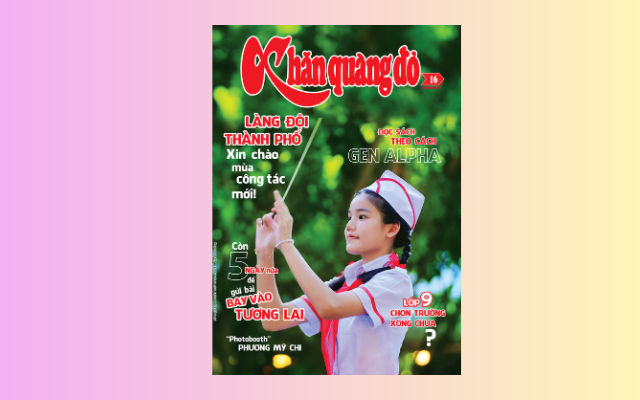 Đón đọc Khăn Quàng Đỏ 16, phát hành 22-4: Mùa thi lớp 10: đừng để áp lực đè bẹp chúng mình