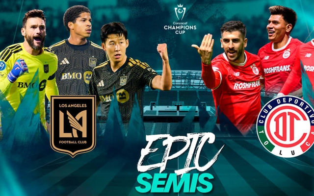Trực tiếp bán kết Concacaf 2026: LA FC đấu Toluca