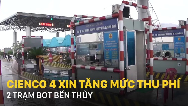 Cienco 4 xin tăng mức thu phí 2 trạm BOT Bến Thủy