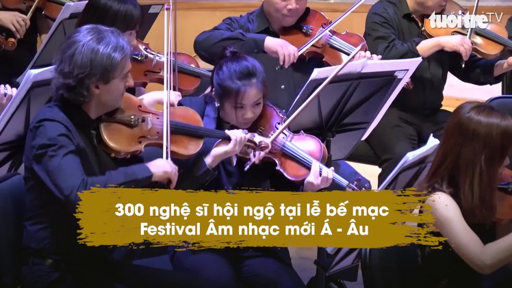 300 nghệ sĩ hội ngộ tại lễ bế mạc Festival Âm nhạc mới Á - Âu