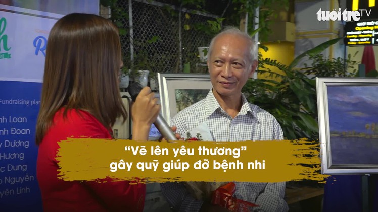 “Vẽ lên yêu thương” gây quỹ giúp đỡ bệnh nhi