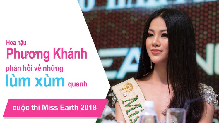 Hoa hậu Phương Khánh phản hồi về những lùm xùm quanh cuộc thi Miss Earth 2018