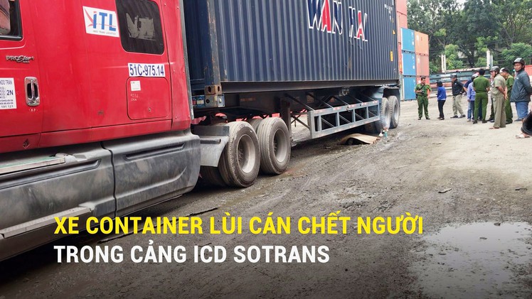 Xe container lùi cán chết người trong cảng ICD Sotrans