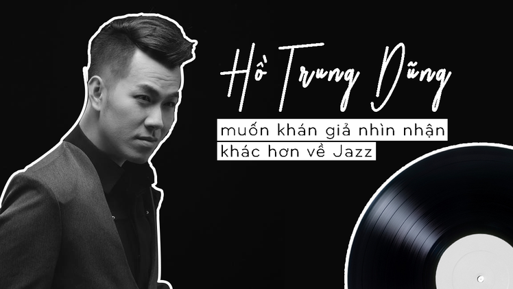 Giải trí 24h: Hồ Trung Dũng muốn khán giả nhìn nhận khác hơn về Jazz