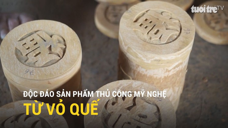 Độc đáo sản phẩm thủ công mỹ nghệ từ vỏ quế