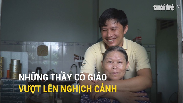 Những người thầy dành vượt lên nghịch cảnh để sống với nghề