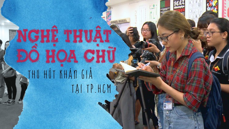 Nghệ thuật đồ họa chữ thu hút khán giả tại TP.HCM