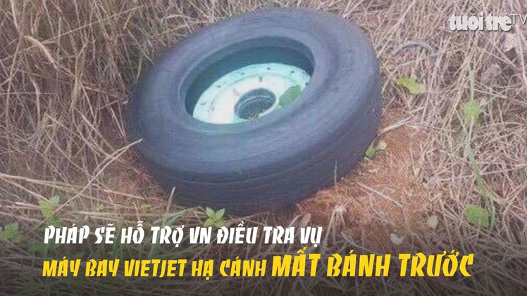 Pháp sẽ hỗ trợ VN điều tra vụ máy bay Vietjet hạ cánh mất bánh trước